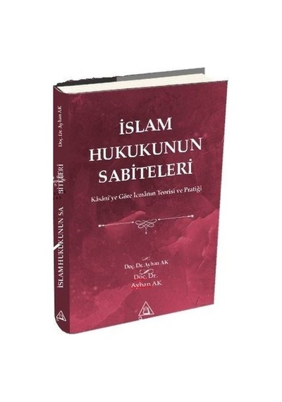İslam Hukukunun Sabiteleri  - Kasani'ye Göre İcmanın Teorisi ve Pratiği  - Ayhan Ak  - Üniversite Yayınları