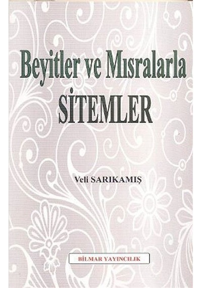 Beyitler ve Mısralarla Sitemler - Veli Sarıkamış - Bilmar Yayıncılık
