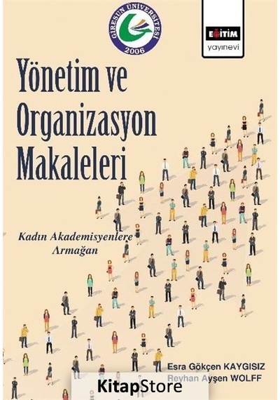 Yönetim ve Organizasyon Makaleleri - Reyhan Ayşen Wolff -  Esra Gökçen Kaygısız - Eğitim Yayınevi