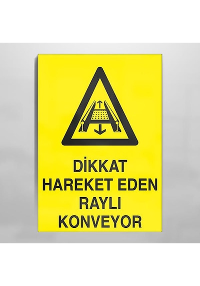 Dikkat Hareket Eden Raylı Konveyor Uyarı Levhası 50x70cm