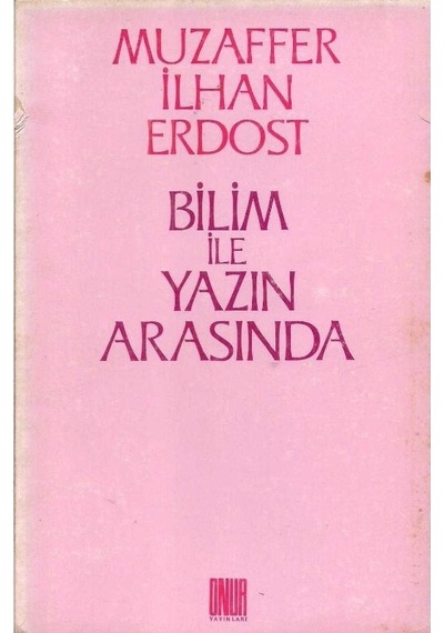 Bilim İle Yazın Arasında - Muzaffer İlhan Erdost