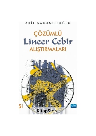 Çözümlü Lineer Cebir Alıştırmaları  - Arif Sabuncuoğlu  - Nobel Akademik Yayıncılık