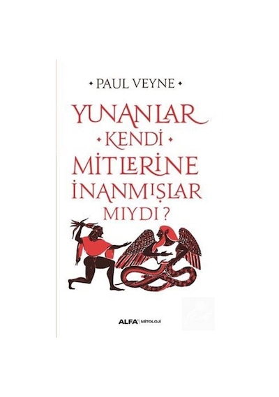 Yunanlar Kendi Mitlerine İnanmışlar Mıydı? - Paul Veyne - Alfa Yayıncılık