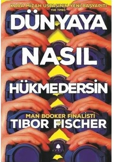 Dünyaya Nasıl Hükmedersin - Tibor Fischer - April Yayıncılık