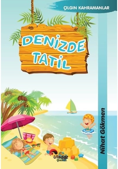Denizde Tatil - Çılgın Kahramanlar - Nihat Dökmen - Uludaz Yayınları