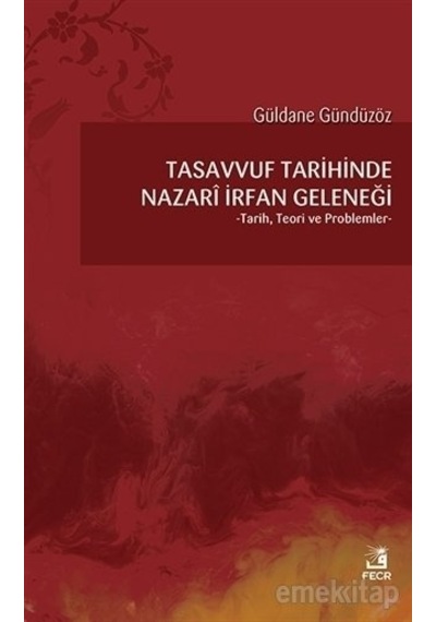Tasavvuf Tarihinde Nazari Irfan Geleneği Güldane Gündüzöz