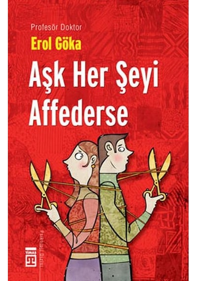 Aşk Her Şeyi Affederse - Teknomedyatik Dünyada Aşk ve Ahlak - Erol Göka - Timaş Yayınları