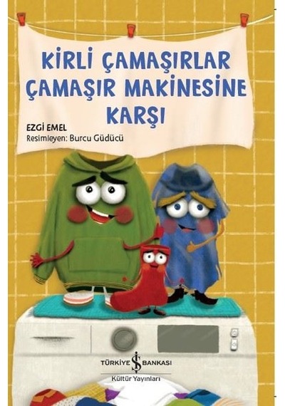 Kirli Çamaşırlar Çamaşır Makinesine Karşı - Ezgi Emel - İş Bankası Kültür Yayınları