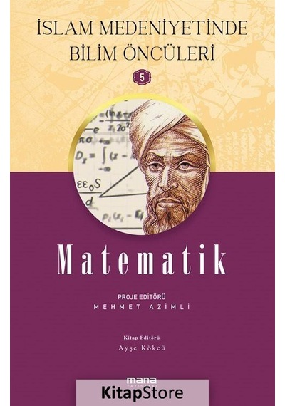 Matematik - İslam Medeniyetinde Bilim Öncüleri 5- Mana Yayınları