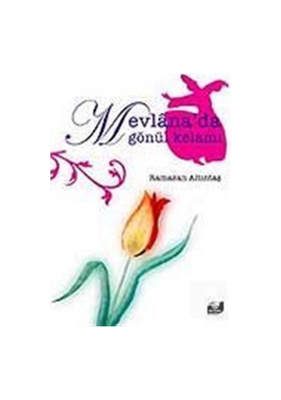 Mevlana'da Gönül Kelamı - Ramazan Altıntaş - Vefa Yayınları