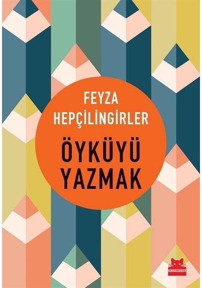 Öyküyü Yazmak - Feyza Hepçilingirler - Kırmızı Kedi