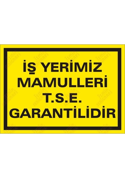 Işyerimiz Mamülleri T.S.E. Garantilidir