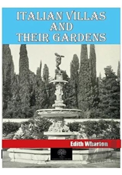 Italian Villas and Their Gardens  - Edith Wharton  - Platanus Publishing