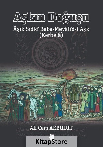 Aşkın Doğuşu - Aşık Sıdki Baba-Mevalid-i Aşk Kerbela - Ali Cem Akbulut - Baygenç Yayıncılık