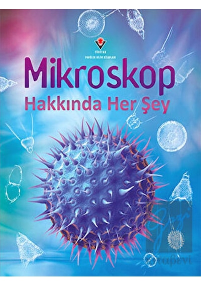 Mikroskop Hakkında Her Şey  - Kirsteen Rogers  - Tübitak Yayınları