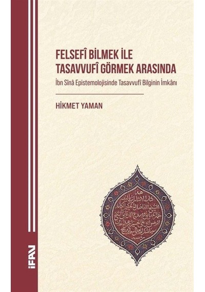 Felsefî Bilmek İle Tasavvufî Görmek Arasında & İbn Sîna Episte...