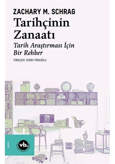 Tarihçinin Zanaatı - Tarih Araştırması İçin Bir Rehber - Zachary M. Schrag - VakıfBank Kültür Yayınları