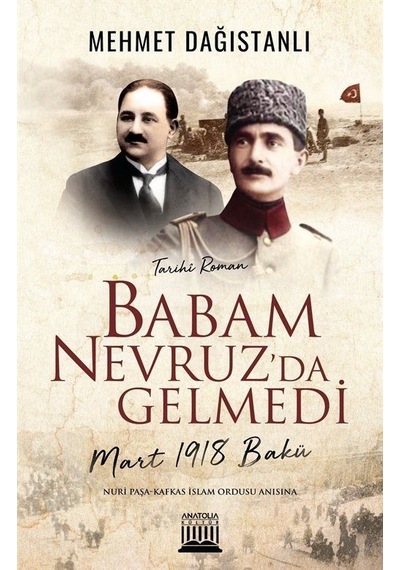 Babam Nevruz'da Gelmedi - Mart 1918 Bakü - Mehmet Dağıstanlı - Anatolia Kültür