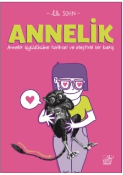 Annelik - Annelik İçgüdüsüne Tarihsel ve Eleştirel Bir Bakış - Lili Sohn - Düşbaz
