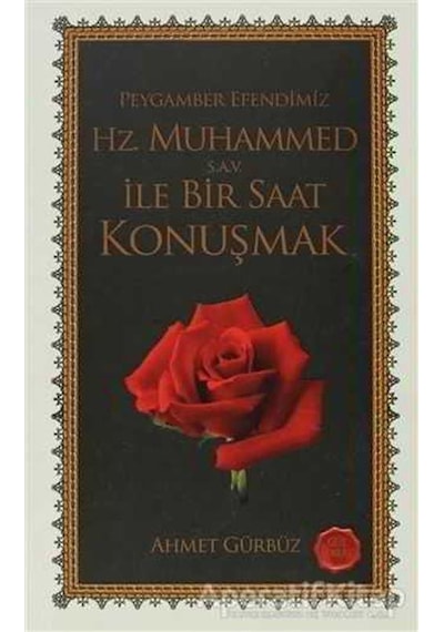 Peygamber Efendimiz Hz. Muhammed Ile Bir Saat Konuşmak - Ahmet G