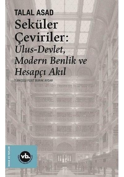 Seküler Çeviriler: Ulus Devlet Modern Benlik ve Hesapçı Akıl