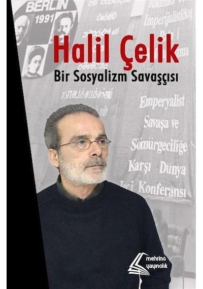 Halil Çelik: Bir Sosyalizm Savaşçısı- Mehring Yayıncılık
