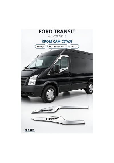 Ford Transit 2007-2013 Uyumlu Krom Cam Çıtası 2 Parça Paslanmaz Çelik Yazılı