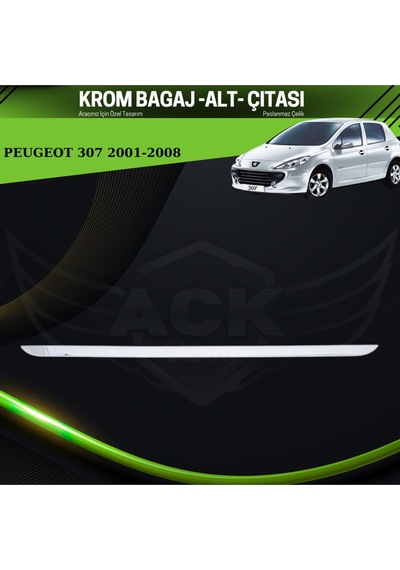 Peugeot 307 2001-2008 Araca Özel Krom Bagaj Alt Çıtası Paslanmaz Çelik A+