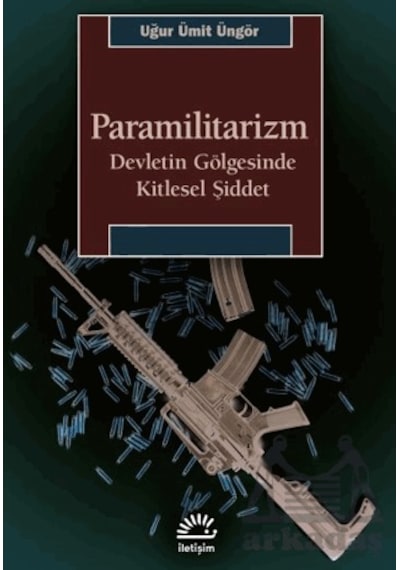 Paramilitarizm-devletin Gölgesinde Kitlesel Şiddet İletişim Yayınevi Uğur Ümit Üngör