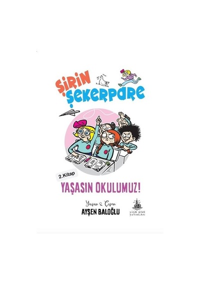 Şirin Şekerpare 2.Kitap-Yaşasın Okulumuz! - Ayşen Baloğlu - Yitik Ülke Yayınları