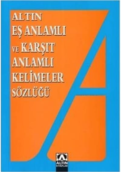 Eş ve Zıt Anlamlı Kelimeler Sözlüğü- Altın Kitaplar