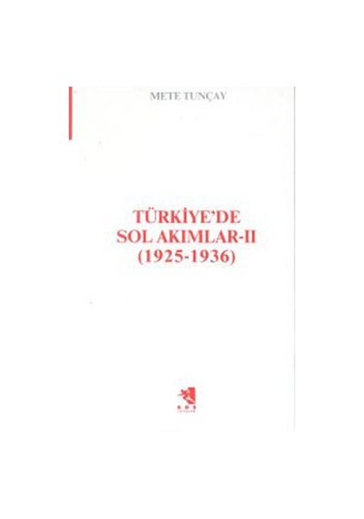Türkiye'de Sol Akımlar 1925-1936 Cilt-2 - Mete Tunçay - İletişim Yayınları