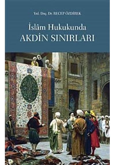 İslam Hukukunda Akdin Sınırları - Recep Özdirek - Yedirenk