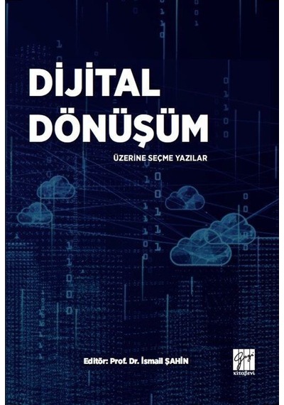 Dijital Dönüşüm Üzerine Seçme Yazılar / Doç. Dr. İsmail Şahin