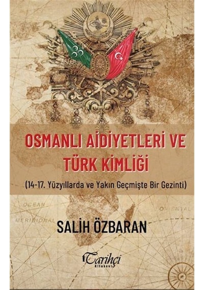 Osmanlı Aidiyetleri ve Türk Kimliği - Salih Özbaran - Tarihçi Kitabevi