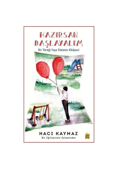 Hazırsan Başlayalım - Bir Yüreği İnşa Etmenin Hikayesi - Hacı Kaymaz - Çıra Genç