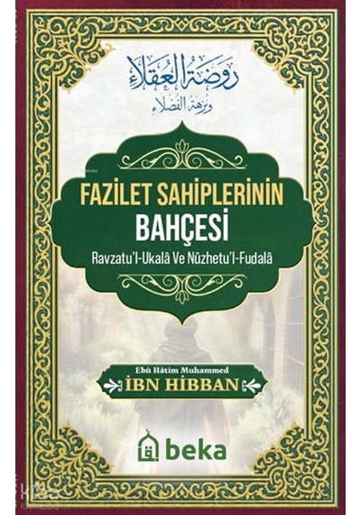 Fazilet Sahiplerinin Bahçesi Beka Yayınları İbn Hibban Kimdir Hayatı, Eserleri Ve Kitapları Beka Kitap