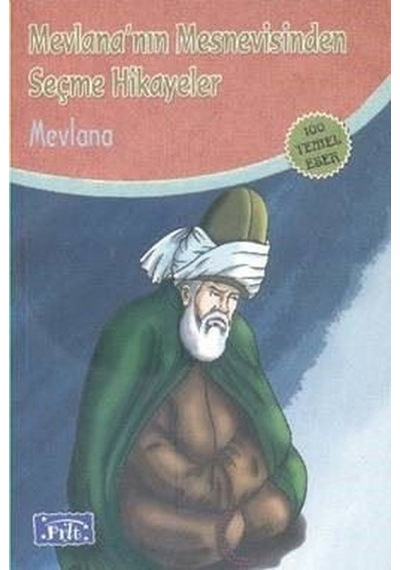 Mevlana Mesnevisinden Seçme Hikayeler (100 Temel Eser - İlköğretim) - Mevlana Celaleddin-i Rumi - Parıltı Yayınları