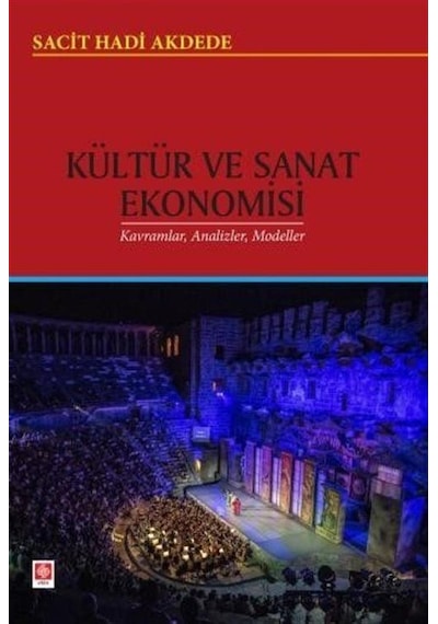 Kültür ve Sanat Ekonomisi Kavramlar Analizler Modeller  - Sacit Hadi Akdede  - Ekin Basım Yayın