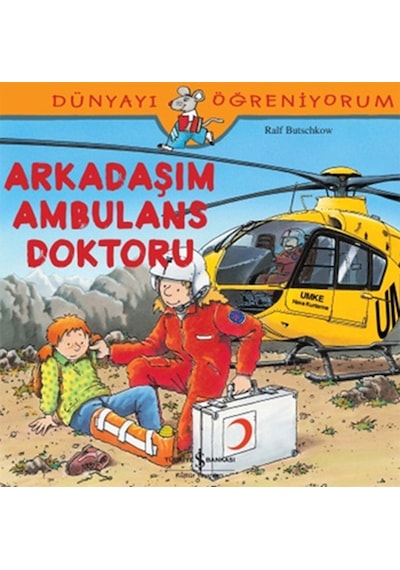 Dünyayı Öğreniyorum-Arkadaşım Ambulans Doktoru - Ralf Butschkow - İş Bankası Kültür Yayınları