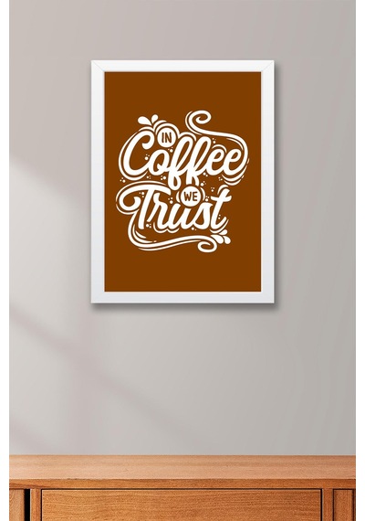 In Coffee We Trust Çerçeveli Tablo - Dekoratif Çerçeveli Motivasyon Poster Tablo