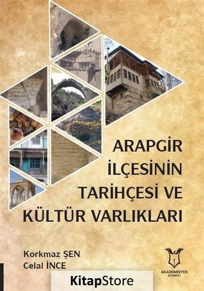 Arapgir İlçesinin Tarihçesi ve Kültür Varlıkları - Celal İnce - Akademisyen Kitabevi
