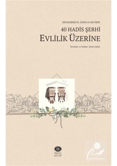 40 Hadis Şerhi - Evlilik Üzerine - Muhammed b. Adem el-Kevseri - Rıhle Kitap