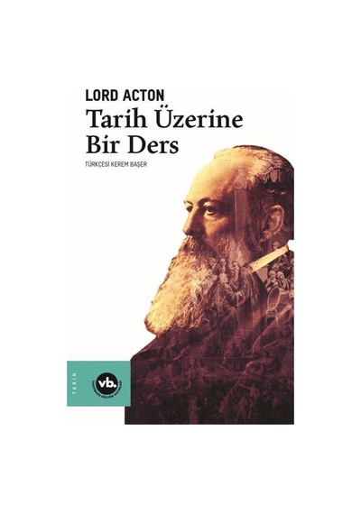 Tarih Üzerine Bir Ders / Lord Acton 9786057947536