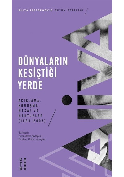 Dünyaların Kesiştiği Yerde / Aliya İzzetbegoviç