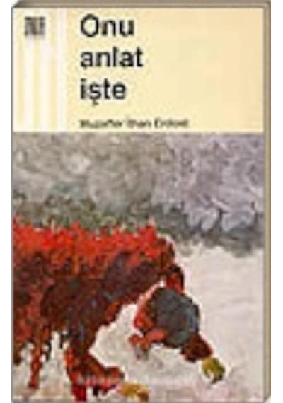Onu Anlat İşte - Muzaffer İlhan Erdost - Onur Yayınları
