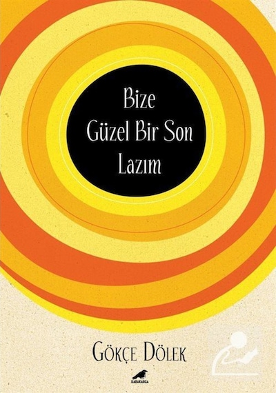 Bize Güzel Bir Son Lazım - Gökçe Dölek - Karakarga