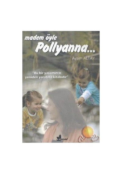 Pollyanna'nın Hikayesi: Olumlu Düşüncenin Gücü