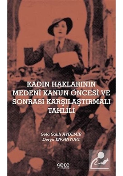 Kadın Haklarının Medeni Kanun Öncesi ve Sonrası Karşılaştırmalı Tahlili - Derya Enginyurt - Gece Kitaplığı