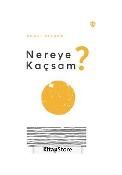Nereye Kaçsam? - Ahmet Belada - Türkiye Diyanet Vakfı Yayınları